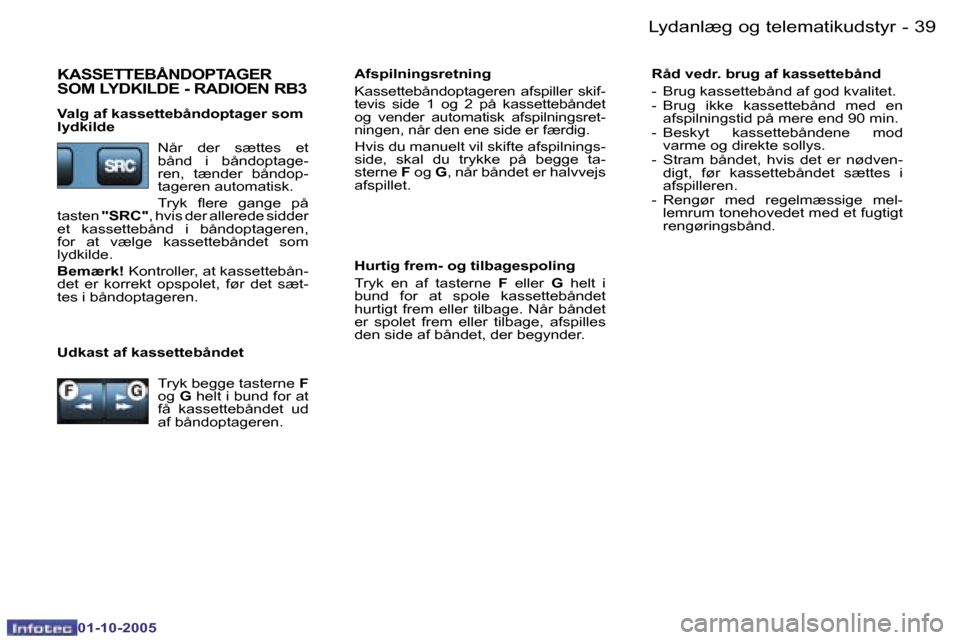 Peugeot 206 SW 2005.5  Instruktionsbog (in Danish) �L�y�d�a�n�l�æ�g� �o�g� �t�e�l�e�m�a�t�i�k�u�d�s�t�y�r�3�8 �-
�0�1�-�1�0�-�2�0�0�5
�3�9�L�y�d�a�n�l�æ�g� �o�g� �t�e�l�e�m�a�t�i�k�u�d�s�t�y�r�-
�0�1�-�1�0�-�2�0�0�5
�K�A�S�S�E�T�T�E�B�Å�N�D�O�P�T�A