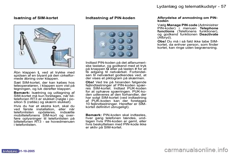 Peugeot 206 SW 2005.5  Instruktionsbog (in Danish) �5�6 �-�L�y�d�a�n�l�æ�g� �o�g� �t�e�l�e�m�a�t�i�k�u�d�s�t�y�r
�0�1�-�1�0�-�2�0�0�5
�5�7
�-�L�y�d�a�n�l�æ�g� �o�g� �t�e�l�e�m�a�t�i�k�u�d�s�t�y�r
�0�1�-�1�0�-�2�0�0�5
�I�s�æ�t�n�i�n�g� �a�f� �S�I�M�
