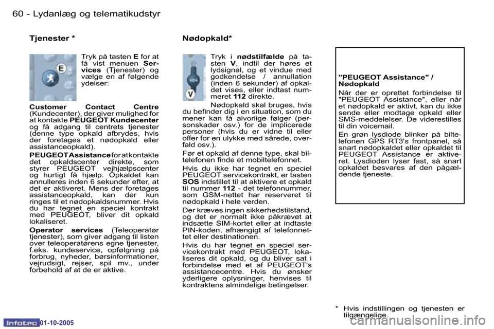 Peugeot 206 SW 2005.5  Instruktionsbog (in Danish) �6�0 �-�L�y�d�a�n�l�æ�g� �o�g� �t�e�l�e�m�a�t�i�k�u�d�s�t�y�r
�0�1�-�1�0�-�2�0�0�5
�6�1
�-�L�y�d�a�n�l�æ�g� �o�g� �t�e�l�e�m�a�t�i�k�u�d�s�t�y�r
�0�1�-�1�0�-�2�0�0�5
�T�j�e�n�e�s�t�e�r� �*
�T�r�y�k�