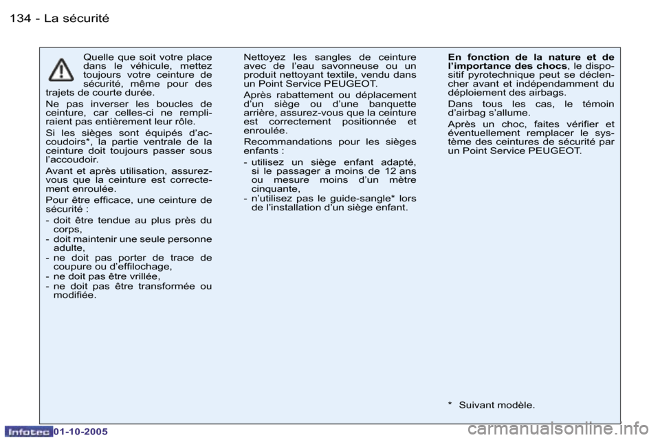 Peugeot 206 SW 2005.5  Manuel du propriétaire (in French) �L�a� �s�é�c�u�r�i�t�é�1�3�4 �-
�0�1�-�1�0�-�2�0�0�5
�Q�u�e�l�l�e�  �q�u�e�  �s�o�i�t�  �v�o�t�r�e�  �p�l�a�c�e�  
�d�a�n�s�  �l�e�  �v�é�h�i�c�u�l�e�,�  �m�e�t�t�e�z� 
�t�o�u�j�o�u�r�s�  �v�o�t�r�