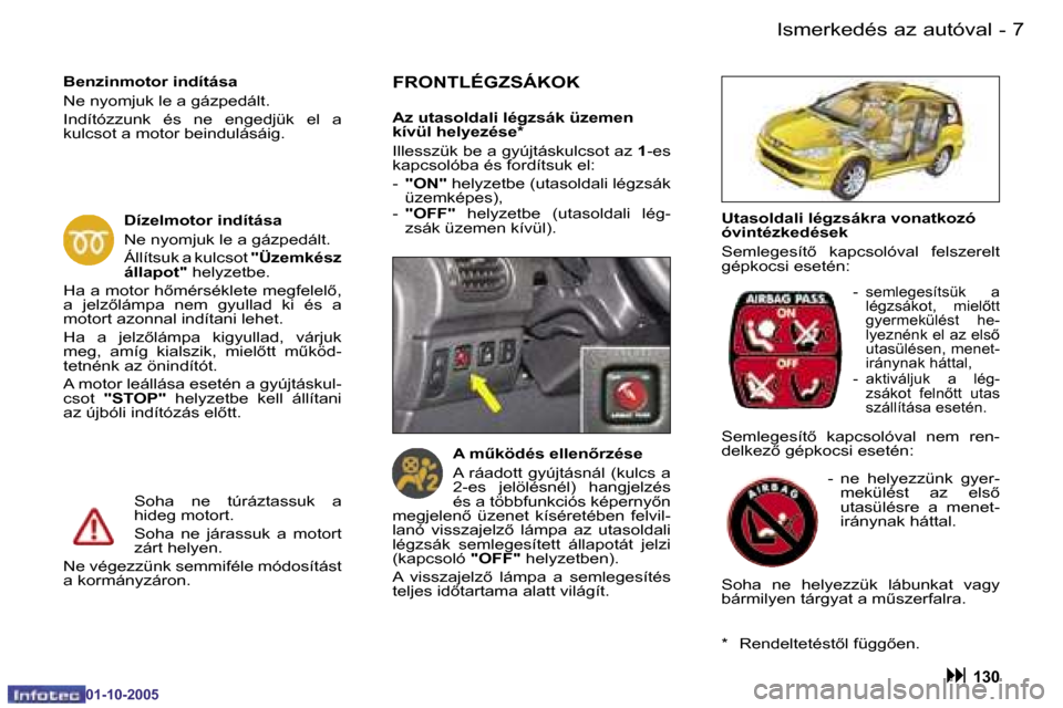 Peugeot 206 SW 2005.5  Kezelési útmutató (in Hungarian) �I�s�m�e�r�k�e�d�é�s� �a�z� �a�u�t�ó�v�a�l�6 �-
�0�1�-�1�0�-�2�0�0�5
�7�I�s�m�e�r�k�e�d�é�s� �a�z� �a�u�t�ó�v�a�l�-
�0�1�-�1�0�-�2�0�0�5
�U�t�a�s�o�l�d�a�l�i� �l�é�g�z�s�á�k�r�a� �v�o�n�a�t�k�o�