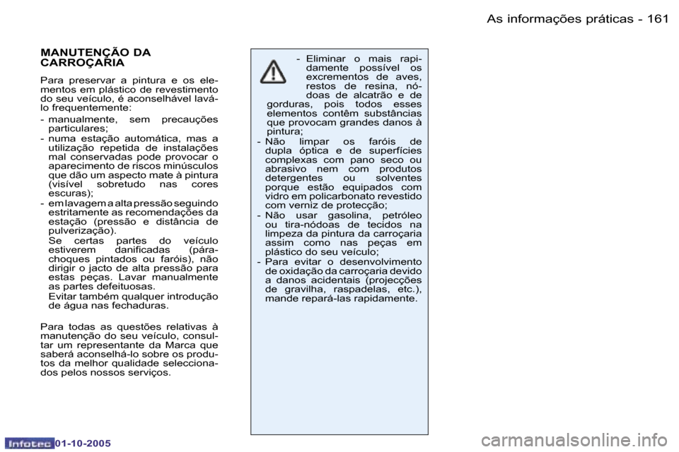 Peugeot 206 SW 2005.5  Manual do proprietário (in Portuguese) �A�s� �i�n�f�o�r�m�a�ç�õ�e�s� �p�r�á�t�i�c�a�s�1�6�0 �-
�0�1�-�1�0�-�2�0�0�5
�1�6�1�A�s� �i�n�f�o�r�m�a�ç�õ�e�s� �p�r�á�t�i�c�a�s�-
�0�1�-�1�0�-�2�0�0�5
�-�  �E�l�i�m�i�n�a�r�  �o�  �m�a�i�s�  �