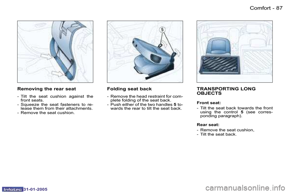 Peugeot 206 SW 2004.5  Owners Manual �8�6 �-
�3�1�-�0�1�-�2�0�0�5
�8�7
�-
�3�1�-�0�1�-�2�0�0�5
�T�R�A�N�S�P�O�R�T�I�N�G� �L�O�N�G�  
�O�B�J�E�C�T�S
�F�r�o�n�t� �s�e�a�t�: 
�-�  �T�i�l�t� �t�h�e� �s�e�a�t� �b�a�c�k� �t�o�w�a�r�d�s� �t�h�e