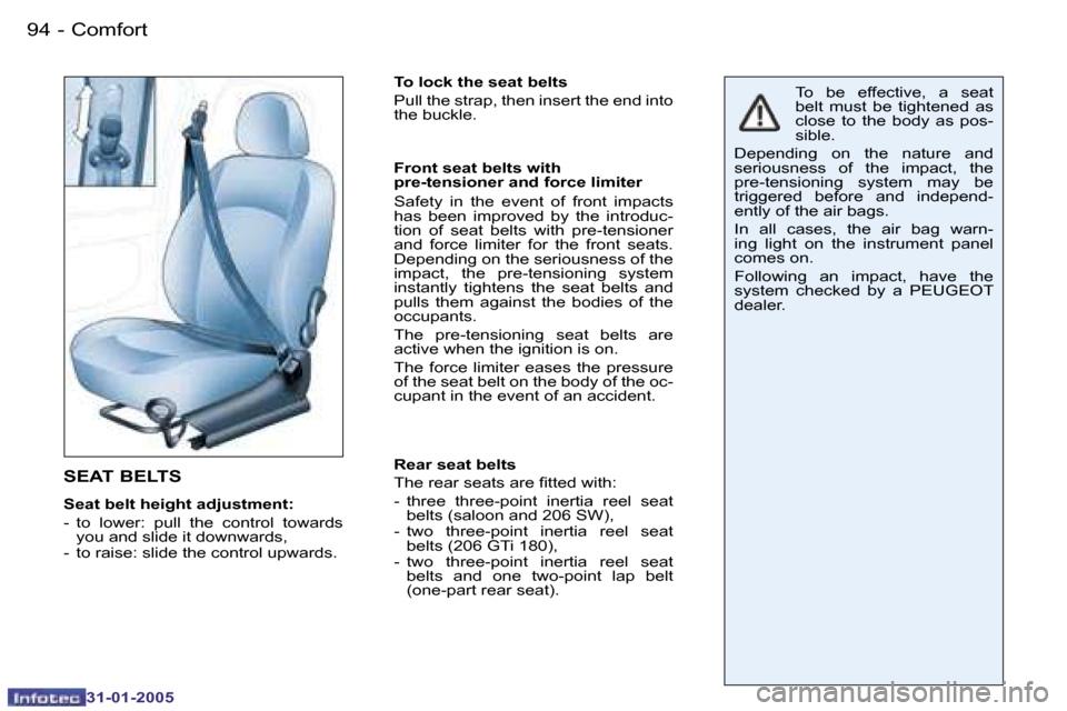 Peugeot 206 SW 2004.5  Owners Manual �9�4 �-
�3�1�-�0�1�-�2�0�0�5
�S�E�A�T� �B�E�L�T�S
�S�e�a�t� �b�e�l�t� �h�e�i�g�h�t� �a�d�j�u�s�t�m�e�n�t�: 
�-�  �t�o�  �l�o�w�e�r�:�  �p�u�l�l�  �t�h�e�  �c�o�n�t�r�o�l�  �t�o�w�a�r�d�s� �y�o�u� �a�n