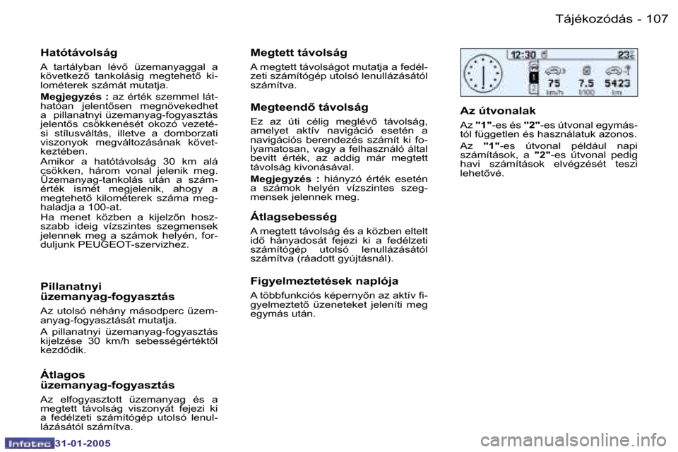 Peugeot 206 SW 2004.5  Kezelési útmutató (in Hungarian) �1�0�6 �-
�3�1�-�0�1�-�2�0�0�5
�1�0�7
�-
�3�1�-�0�1�-�2�0�0�5
�H�a�t�ó�t�á�v�o�l�s�á�g
�A�  �t�a�r�t�á�l�y�b�a�n�  �l�é�v5�  �ü�z�e�m�a�n�y�a�g�g�a�l�  �a�  
�k�ö�v�e�t�k�e�z5�  �t�a�n�k�o�l�