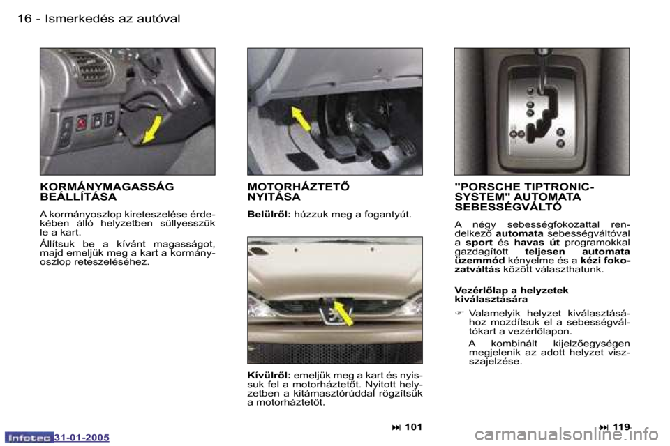 Peugeot 206 SW 2004.5  Kezelési útmutató (in Hungarian) �1�6 �-
�3�1�-�0�1�-�2�0�0�5
�"�P�O�R�S�C�H�E� �T�I�P�T�R�O�N�I�C�- 
�S�Y�S�T�E�M�"� �A�U�T�O�M�A�T�A� 
�S�E�B�E�S�S�É�G�V�Á�L�T�Ó
�A�  �n�é�g�y�  �s�e�b�e�s�s�é�g�f�o�k�o�z�a�t�t�a�l�  �r�e�n�- 