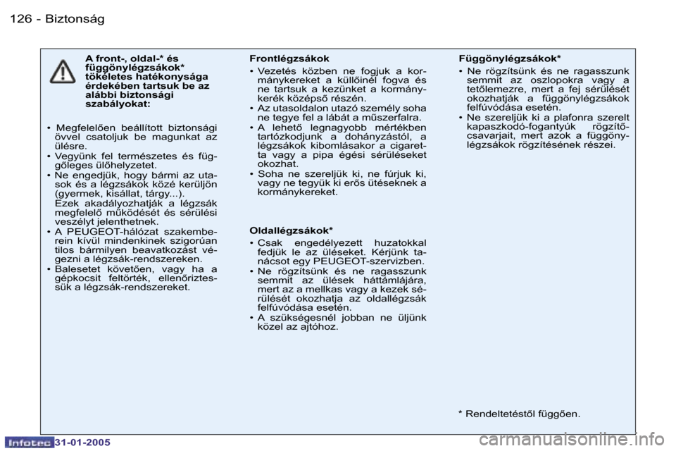 Peugeot 206 SW 2004.5  Kezelési útmutató (in Hungarian) �1�2�6 �-
�3�1�-�0�1�-�2�0�0�5
�A� �f�r�o�n�t�-�,� �o�l�d�a�l�-�*� �é�s�  
�f�ü�g�g�ö�n�y�l�é�g�z�s�á�k�o�k�*� 
�t�ö�k�é�l�e�t�e�s� �h�a�t�é�k�o�n�y�s�á�g�a� 
�é�r�d�e�k�é�b�e�n� �t�a�r�t�s