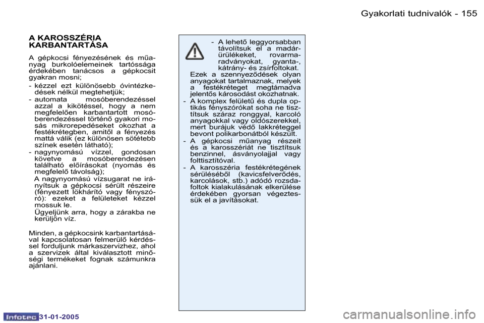 Peugeot 206 SW 2004.5  Kezelési útmutató (in Hungarian) �1�5�4 �-
�3�1�-�0�1�-�2�0�0�5
�1�5�5
�-
�3�1�-�0�1�-�2�0�0�5
�-�  �A�  �l�e�h�e�t5�  �l�e�g�g�y�o�r�s�a�b�b�a�n� 
�t�á�v�o�l�í�t�s�u�k�  �e�l�  �a�  �m�a�d�á�r�- 
�ü�r�ü�l�é�k�e�k�e�t�,�  �r�o