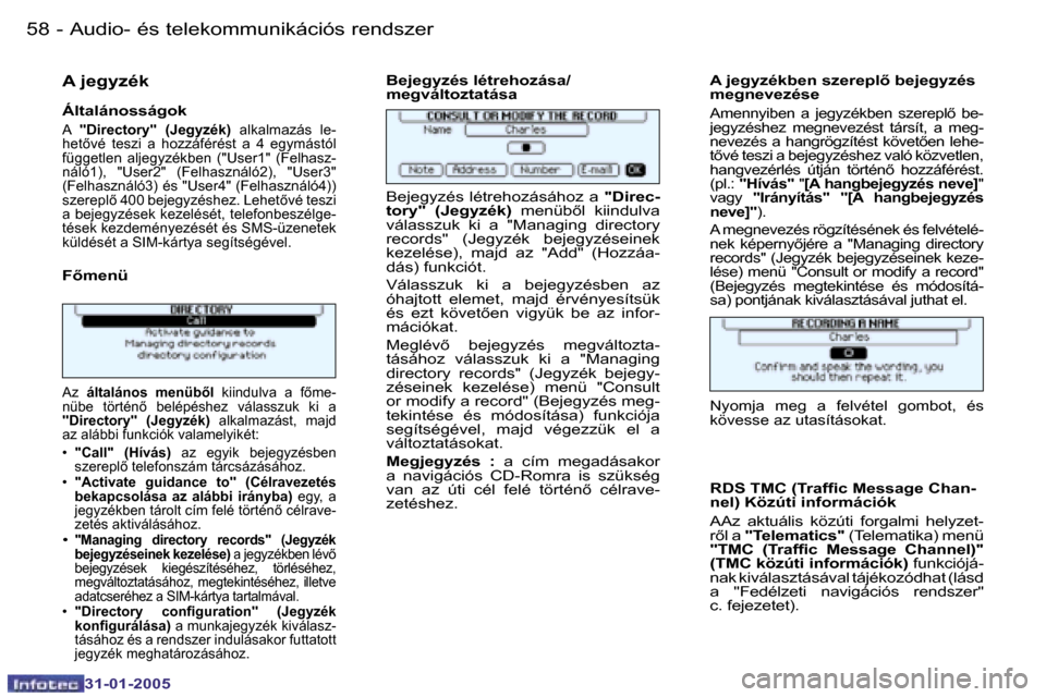 Peugeot 206 SW 2004.5  Kezelési útmutató (in Hungarian) �5�8 �-
�3�1�-�0�1�-�2�0�0�5
�5�9
�-
�3�1�-�0�1�-�2�0�0�5
�A� �j�e�g�y�z�é�k
�Á�l�t�a�l�á�n�o�s�s�á�g�o�k
�A�  �"�D�i�r�e�c�t�o�r�y�"�  �(�J�e�g�y�z�é�k�) �  �a�l�k�a�l�m�a�z�á�s�  �l�e�-
�h�e�t