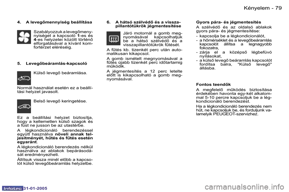 Peugeot 206 SW 2004.5  Kezelési útmutató (in Hungarian) �7�8 �-
�3�1�-�0�1�-�2�0�0�5
�7�9
�-
�3�1�-�0�1�-�2�0�0�5
�6�.�  �A� �h�á�t�s�ó� �s�z�é�l�v�é�d5� �é�s� �a� �v�i�s�s�z�a�-
�p�i�l�l�a�n�t�ó�t�ü�k�r�ö�k� �j�é�g�m�e�n�t�e�s�í�t�é�s�e
�J�á�
