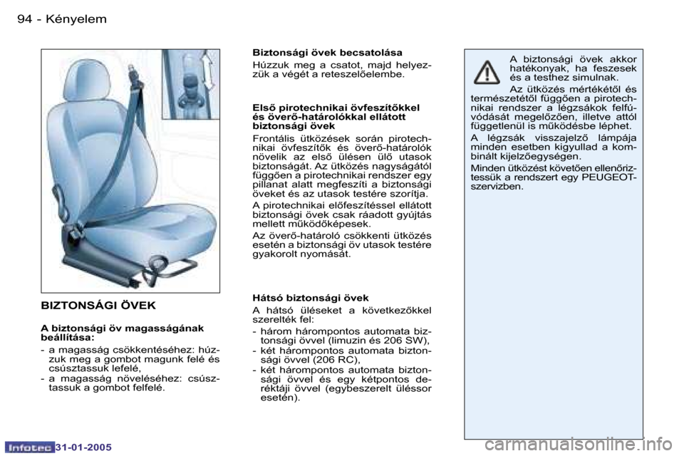 Peugeot 206 SW 2004.5  Kezelési útmutató (in Hungarian) �9�4 �-
�3�1�-�0�1�-�2�0�0�5
�B�I�Z�T�O�N�S�Á�G�I� �Ö�V�E�K
�A� �b�i�z�t�o�n�s�á�g�i� �ö�v� �m�a�g�a�s�s�á�g�á�n�a�k�  
�b�e�á�l�l�í�t�á�s�a�: 
�-�  �a� �m�a�g�a�s�s�á�g� �c�s�ö�k�k�e�n�t�