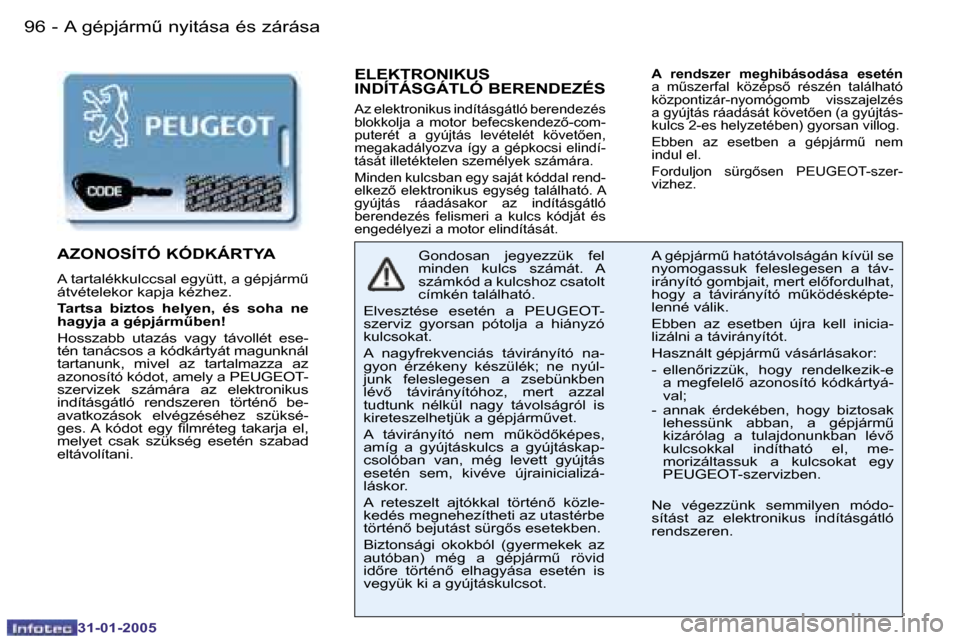 Peugeot 206 SW 2004.5  Kezelési útmutató (in Hungarian) �9�6 �-
�3�1�-�0�1�-�2�0�0�5
�9�7
�-
�3�1�-�0�1�-�2�0�0�5
�E�L�E�K�T�R�O�N�I�K�U�S�  
�I�N�D�Í�T�Á�S�G�Á�T�L�Ó� �B�E�R�E�N�D�E�Z�É�S
�A�z� �e�l�e�k�t�r�o�n�i�k�u�s� �i�n�d�í�t�á�s�g�á�t�l�ó� 