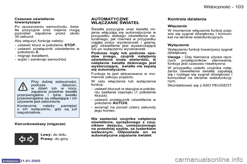 Peugeot 206 SW 2004.5  Instrukcja Obsługi (in Polish) �1�0�2 �-
�3�1�-�0�1�-�2�0�0�5
�1�0�3
�-
�3�1�-�0�1�-�2�0�0�5
�C�z�a�s�o�w�e� �o�w�i�e�t�l�e�n�i�e�  
�t�o�w�a�r�z�y�s�z"�c�e 
�P�o�  �o�p�u�s�z�c�z�e�n�i�u�  �s�a�m�o�c�h�o�d�u�,�  ;�w�i�a�- 
�t�