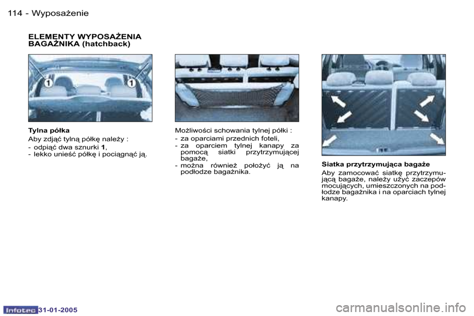 Peugeot 206 SW 2004.5  Instrukcja Obsługi (in Polish) �1�1�4 �-
�3�1�-�0�1�-�2�0�0�5
�1�1�5
�-
�3�1�-�0�1�-�2�0�0�5
�S�i�a�t�k�a� �p�r�z�y�t�r�z�y�m�u�j"�c�a� �b�a�g�aG�e 
�A�b�y�  �z�a�m�o�c�o�w�a�ć�  �s�i�a�t�k
�  �p�r�z�y�t�r�z�y�m�u�- 
�j"�c"� 