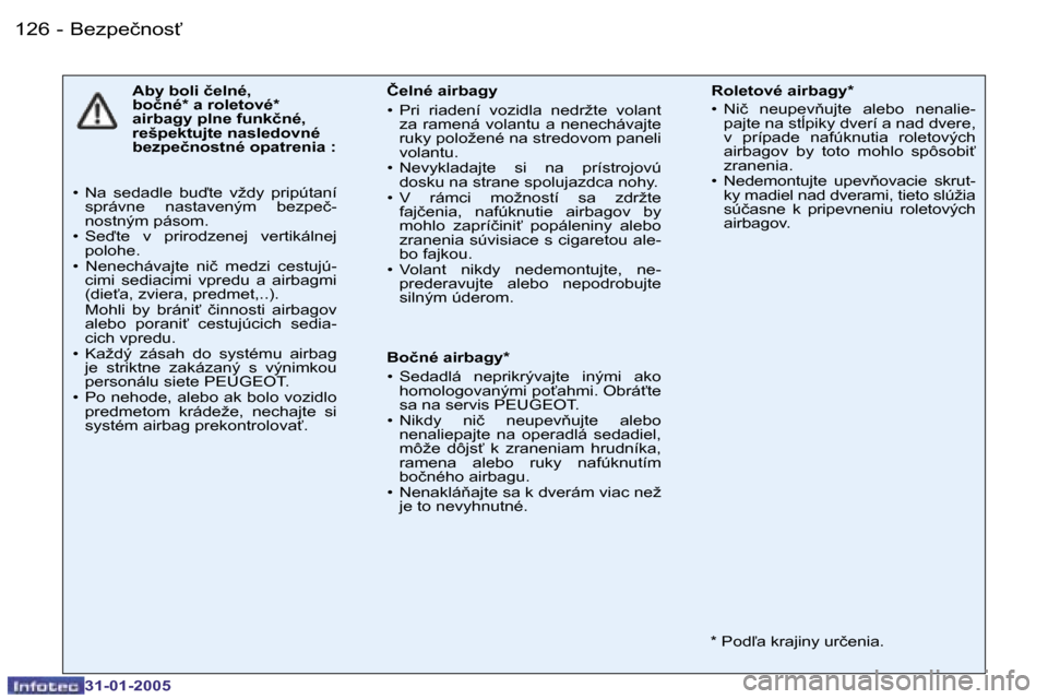 Peugeot 206 SW 2004.5  Užívateľská príručka (in Slovak) �1�2�6 �-
�3�1�-�0�1�-�2�0�0�5
�A�b�y� �b�o�l�i� �č�e�l�n�é�,�  
�b�o�č�n�é�*� �a� �r�o�l�e�t�o�v�é�*� 
�a�i�r�b�a�g�y� �p�l�n�e� �f�u�n�k�č�n�é�,� 
�r�e�š�p�e�k�t�u�j�t�e� �n�a�s�l�e�d�o�v�n�