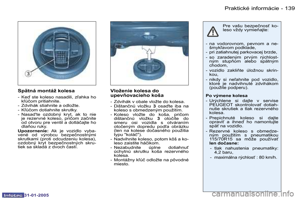 Peugeot 206 SW 2004.5  Užívateľská príručka (in Slovak) �1�3�8 �-
�3�1�-�0�1�-�2�0�0�5
�1�3�9
�-
�3�1�-�0�1�-�2�0�0�5
�S�p�ä�t�n�á� �m�o�n�t�á�ž� �k�o�l�e�s�a
�-�  �K�e�  �s�t�e�  �k�o�l�e�s�o�  �n�a�s�a�d�i�l�i�,�  �z-�a�h�k�a�  �h�o� 
�k-�ú�č�o