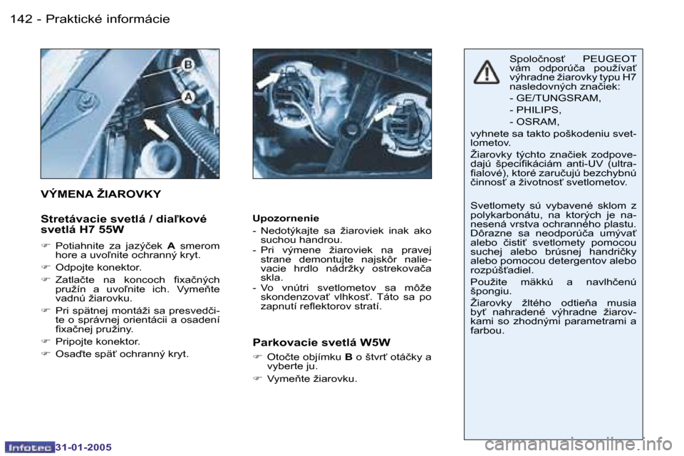 Peugeot 206 SW 2004.5  Užívateľská príručka (in Slovak) �1�4�2 �-
�3�1�-�0�1�-�2�0�0�5
�1�4�3
�-
�3�1�-�0�1�-�2�0�0�5
�U�p�o�z�o�r�n�e�n�i�e 
�-�  �N�e�d�o�t�ý�k�a�j�t�e�  �s�a�  �ž�i�a�r�o�v�i�e�k�  �i�n�a�k�  �a�k�o� 
�s�u�c�h�o�u� �h�a�n�d�r�o�u�.
�-�