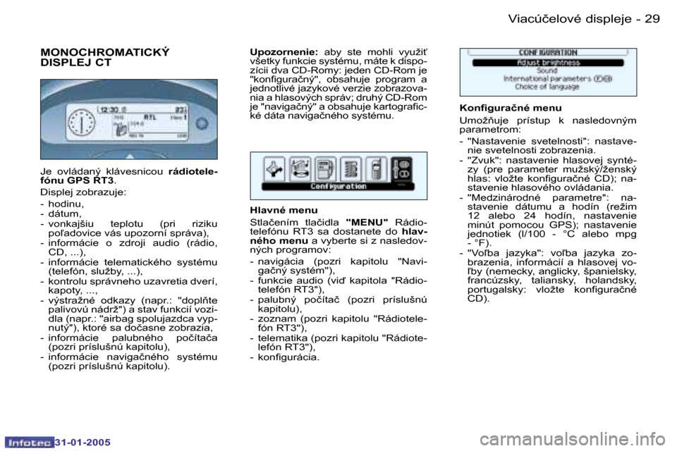 Peugeot 206 SW 2004.5  Užívateľská príručka (in Slovak) �2�8 �-
�3�1�-�0�1�-�2�0�0�5
�2�9
�-
�3�1�-�0�1�-�2�0�0�5
�M�O�N�O�C�H�R�O�M�A�T�I�C�K�Ý�  
�D�I�S�P�L�E�J� �C�T
�K�o�n�i�g�u�r�a�č�n�é� �m�e�n�u�  
�U�m�o�ž3�u�j�e�  �p�r�í�s�t�u�p�  �k�  �n�a�