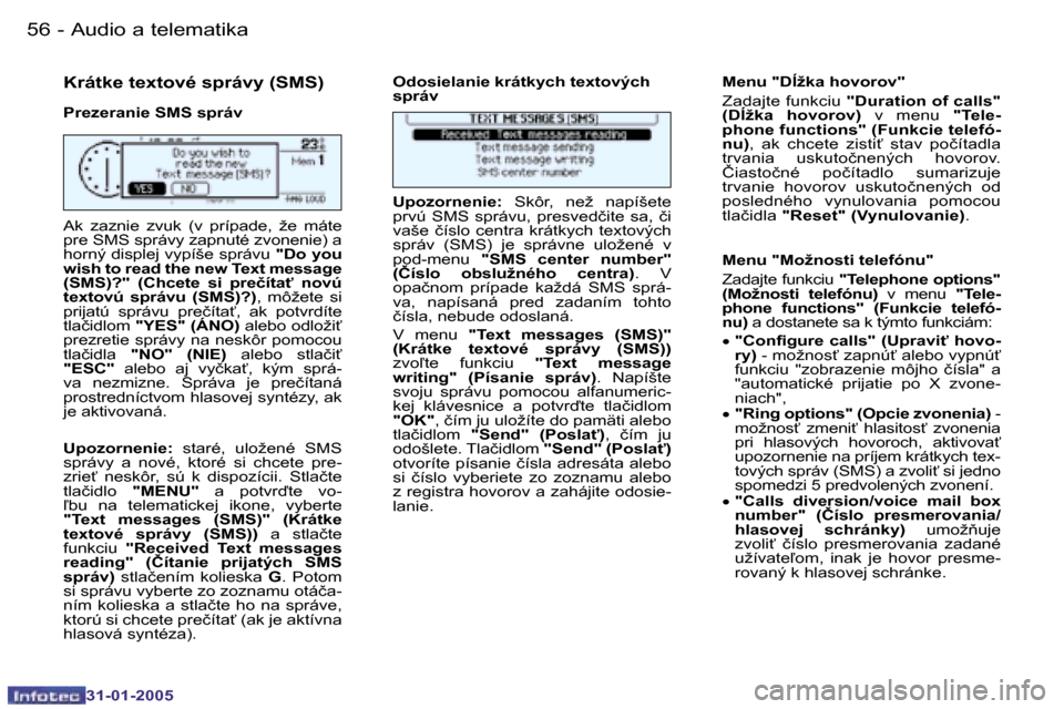 Peugeot 206 SW 2004.5  Užívateľská príručka (in Slovak) �5�6 �-
�3�1�-�0�1�-�2�0�0�5
�5�7
�-
�3�1�-�0�1�-�2�0�0�5
�K�r�á�t�k�e� �t�e�x�t�o�v�é� �s�p�r�á�v�y� �(�S�M�S�)
�P�r�e�z�e�r�a�n�i�e� �S�M�S� �s�p�r�á�v �O�d�o�s�i�e�l�a�n�i�e� �k�r�á�t�k�y�c�h�