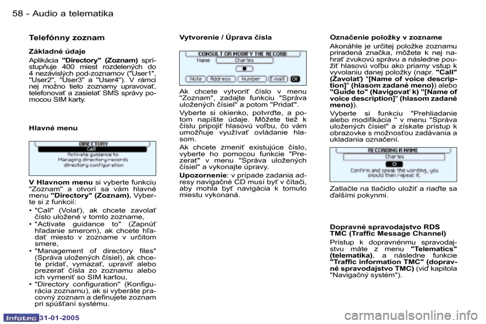 Peugeot 206 SW 2004.5  Užívateľská príručka (in Slovak) �5�8 �-
�3�1�-�0�1�-�2�0�0�5
�5�9
�-
�3�1�-�0�1�-�2�0�0�5
�T�e�l�e�f�ó�n�n�y� �z�o�z�n�a�m
�Z�á�k�l�a�d�n�é� �ú�d�a�j�e 
�A�p�l�i�k�á�c�i�a�  �"�D�i�r�e�c�t�o�r�y�"�  �(�Z�o�z�n�a�m�) �  �s�p�r�