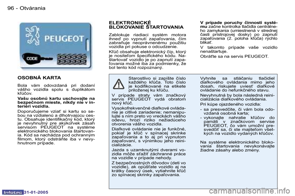 Peugeot 206 SW 2004.5  Užívateľská príručka (in Slovak) �9�6 �-
�3�1�-�0�1�-�2�0�0�5
�9�7
�-
�3�1�-�0�1�-�2�0�0�5
�E�L�E�K�T�R�O�N�I�C�K�É�  
�B�L�O�K�O�V�A�N�I�E� �Š�T�A�R�T�O�V�A�N�I�A
�Z�a�b�l�o�k�u�j�e�  �r�i�a�d�i�a�c�i�  �s�y�s�t�é�m�  �m�o�t�o�r�