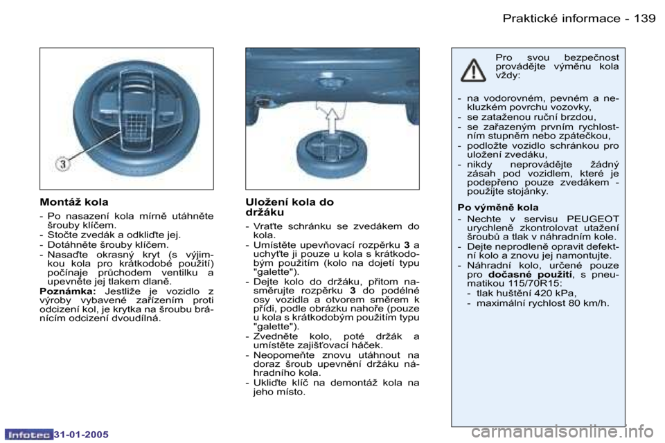 Peugeot 206 SW 2004.5  Návod k obsluze (in Czech) �1�3�8 �-
�3�1�-�0�1�-�2�0�0�5
�1�3�9
�-
�3�1�-�0�1�-�2�0�0�5
�M�o�n�t�á�ž� �k�o�l�a
�-�  �P�o�  �n�a�s�a�z�e�n�í�  �k�o�l�a�  �m�í�r�n)�  �u�t�á�h�n)�t�e� 
�š�r�o�u�b�y� �k�l�í�č�e�m�.
�-� 