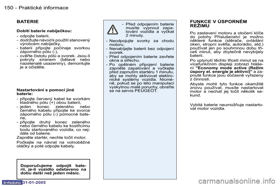 Peugeot 206 SW 2004.5  Návod k obsluze (in Czech) �1�5�0 �-
�3�1�-�0�1�-�2�0�0�5
�1�5�1
�-
�3�1�-�0�1�-�2�0�0�5
�B�A�T�E�R�I�E
�D�o�b�i�t�í� �b�a�t�e�r�i�e� �n�a�b�í�j�e�č�k�o�u�: 
�-�  �o�d�p�o�j�t�e� �b�a�t�e�r�i�i�, 
�-�  �d�o�d�r�ž�u�j�t�e� �