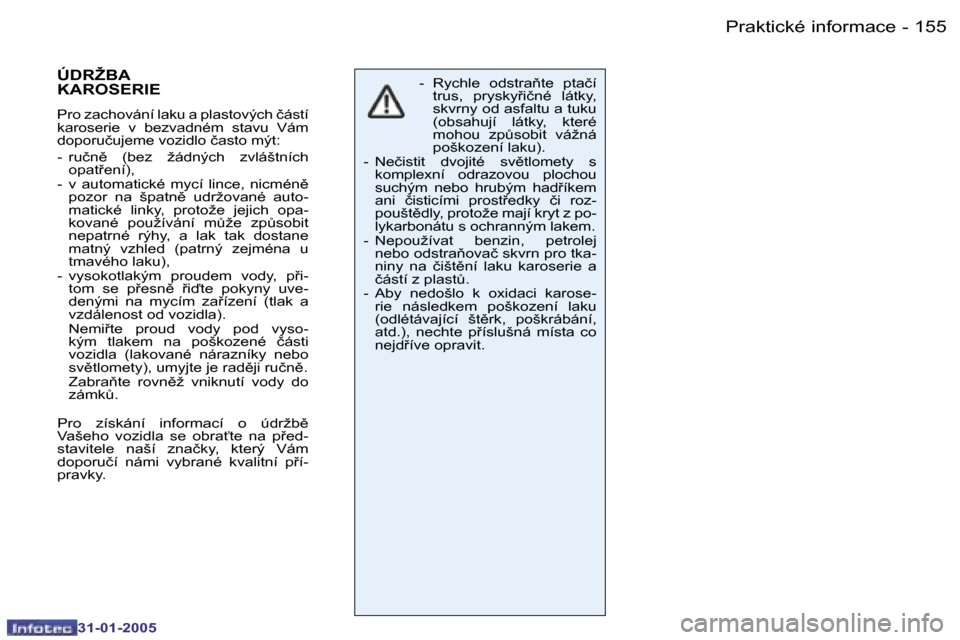 Peugeot 206 SW 2004.5  Návod k obsluze (in Czech) �1�5�4 �-
�3�1�-�0�1�-�2�0�0�5
�1�5�5
�-
�3�1�-�0�1�-�2�0�0�5
�-�  �R�y�c�h�l�e�  �o�d�s�t�r�a3�t�e�  �p�t�a�č�í� 
�t�r�u�s�,�  �p�r�y�s�k�y9�i�č�n�é�  �l�á�t�k�y�,�  
�s�k�v�r�n�y� �o�d� �a�s�