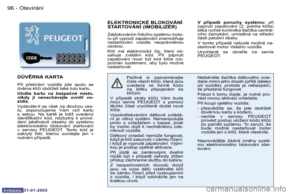 Peugeot 206 SW 2004.5  Návod k obsluze (in Czech) �9�6 �-
�3�1�-�0�1�-�2�0�0�5
�9�7
�-
�3�1�-�0�1�-�2�0�0�5
�E�L�E�K�T�R�O�N�I�C�K�É� �B�L�O�K�O�V�Á�N�Í�  
�S�T�A�R�T�O�V�Á�N�Í� �(�I�M�O�B�I�L�I�Z�É�R�)
�Z�a�b�l�o�k�o�v�á�n�í�m� 9�í�d�i�c�