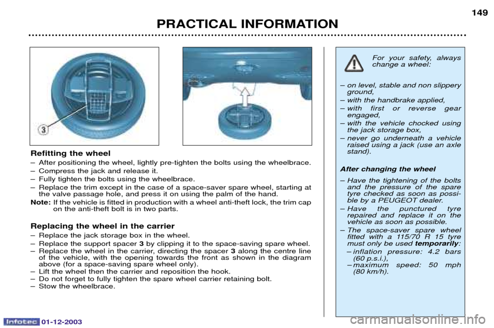 Peugeot 206 SW 2003.5  Owners Manual 01-12-2003
PRACTICAL INFORMATION149
Refitting the wheel 
0 		
	
*	#	
 	
  
0 ;
	
0 9	
 