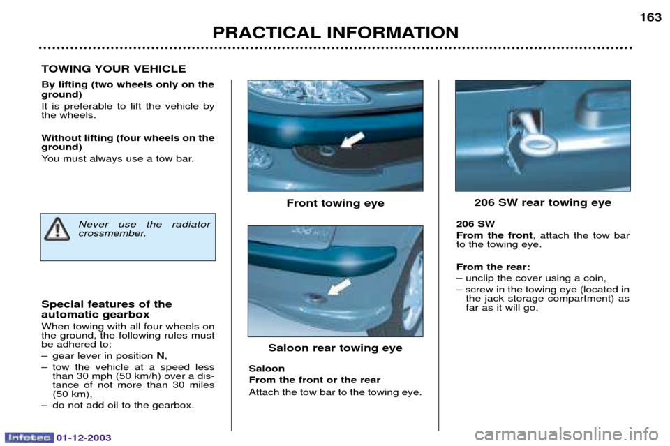 Peugeot 206 SW 2003.5  Owners Manual 01-12-2003
PRACTICAL INFORMATION163
By lifting (two wheels only on the ground) 
( 
 


   	
 
	
  
	
	


 
Without lifting (four wheels on the ground) 
B

