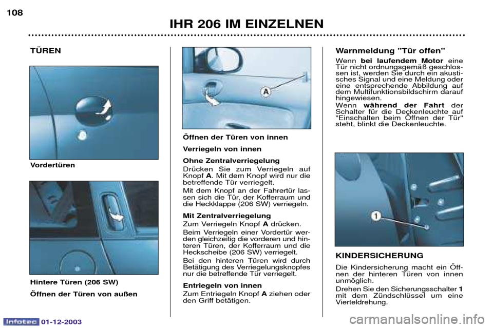 Peugeot 206 SW 2003.5  Betriebsanleitung (in German) 01-12-2003
IHR 206 IM EINZELNEN
108
T†REN 
VordertŸren Hintere TŸren (206 SW) …ffnen der TŸren von au§en KINDERSICHERUNG 
 
		   2  
 	 	 	 