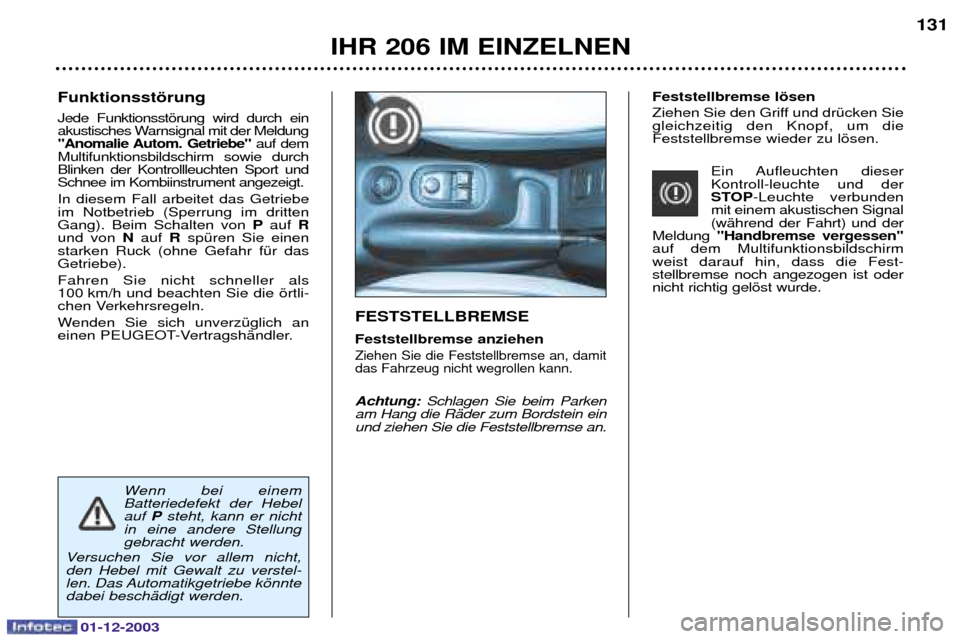 Peugeot 206 SW 2003.5  Betriebsanleitung (in German) 01-12-2003
IHR 206 IM EINZELNEN131
Feststellbremse lšsen 
3		
	

	 
#			# 
 $  
	
5&	
/ 	   
	

