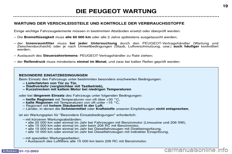 Peugeot 206 SW 2003.5  Betriebsanleitung (in German) 01-12-2003
WARTUNG DER VERSCHLEISSTEILE UND KONTROLLE DER VERBRAUCHSSTOFFE 
)% % 9%(!(9(; 
: +BremsflŸssigkeit 