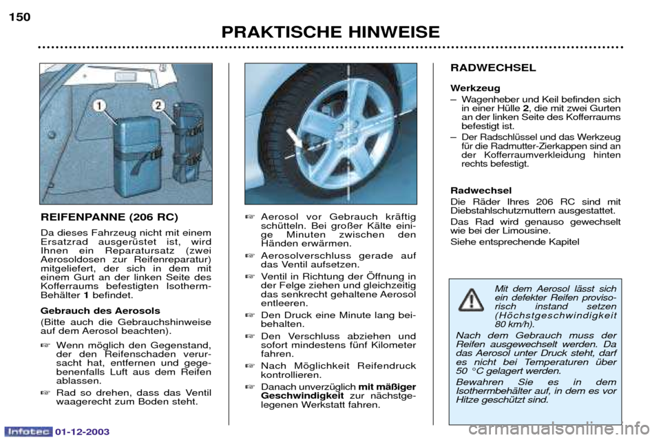 Peugeot 206 SW 2003.5  Betriebsanleitung (in German) 01-12-2003
PRAKTISCHE HINWEISE
150
RADWECHSEL 
Werkzeug  
: A	2
 2-%<
		 
	
:
)=
