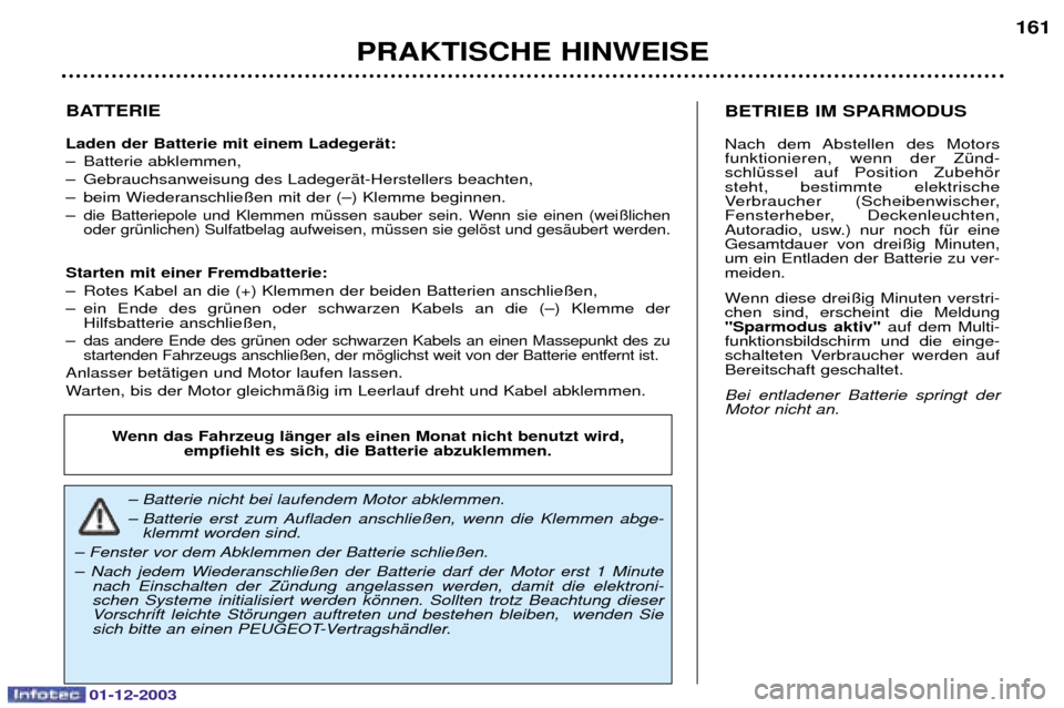Peugeot 206 SW 2003.5  Betriebsanleitung (in German) 01-12-2003
PRAKTISCHE HINWEISE161
BATTERIE Laden der Batterie mit einem LadegerŠt:  C ,


C &(		$
 


C %	5
	:
