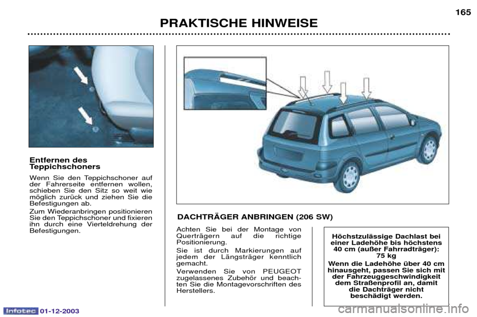 Peugeot 206 SW 2003.5  Betriebsanleitung (in German) 01-12-2003
PRAKTISCHE HINWEISE165
Entfernen des 
Teppichschoners 
%  	 4##  
	 
 
 (
  	 
  (
 (
  	