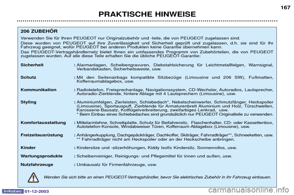 Peugeot 206 SW 2003.5  Betriebsanleitung (in German) 01-12-2003
PRAKTISCHE HINWEISE167
206 ZUBEH…R  
(	?1"2&"34 3	 
	-1"2&"34 	 
! (	 - 1"2&"34   +-$