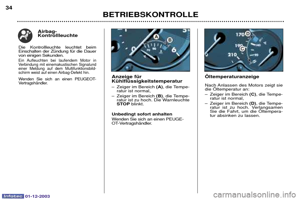 Peugeot 206 SW 2003.5  Betriebsanleitung (in German) 01-12-2003
BETRIEBSKONTROLLE  
34
…ltemperaturanzeige 
5/



 


*
; 
 #



(C)0
:
*
!
0
 #



 (D)0
:
