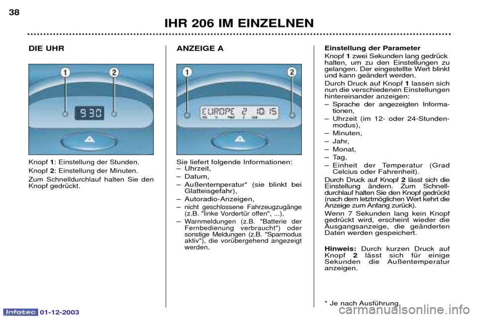 Peugeot 206 SW 2003.5  Betriebsanleitung (in German) 01-12-2003
IHR 206 IM EINZELNEN
38
DIE UHR
Einstellung der Parameter 
1	
			
	   	 
		  
		 	 	
			 	 

	