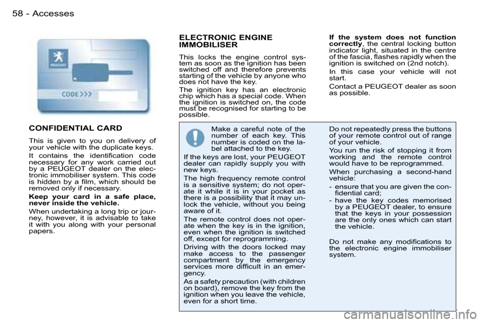 Peugeot 206 SW Dag 2007.5  Owners Manual �A�c�c�e�s�s�e�s�5�8 �-
�E�L�E�C�T�R�O�N�I�C� �E�N�G�I�N�E�  
�I�M�M�O�B�I�L�I�S�E�R
�T�h�i�s�  �l�o�c�k�s�  �t�h�e�  �e�n�g�i�n�e�  �c�o�n�t�r�o�l�  �s�y�s�- 
�t�e�m� �a�s� �s�o�o�n� �a�s� �t�h�e� �i