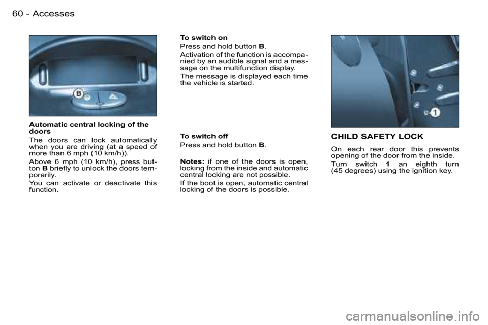 Peugeot 206 SW Dag 2007.5  Owners Manual �A�c�c�e�s�s�e�s�6�0 �-
�C�H�I�L�D� �S�A�F�E�T�Y� �L�O�C�K
�O�n�  �e�a�c�h�  �r�e�a�r�  �d�o�o�r�  �t�h�i�s�  �p�r�e�v�e�n�t�s�  
�o�p�e�n�i�n�g� �o�f� �t�h�e� �d�o�o�r� �f�r�o�m� �t�h�e� �i�n�s�i�d�e