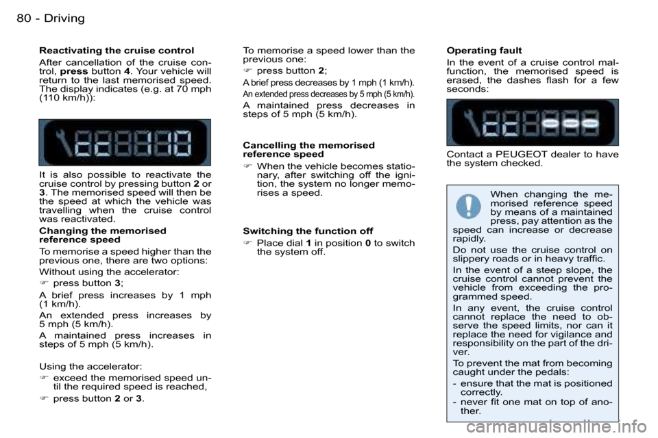 Peugeot 206 SW Dag 2007.5  Owners Manual �D�r�i�v�i�n�g�8�0 �-
�R�e�a�c�t�i�v�a�t�i�n�g� �t�h�e� �c�r�u�i�s�e� �c�o�n�t�r�o�l 
�A�f�t�e�r�  �c�a�n�c�e�l�l�a�t�i�o�n�  �o�f�  �t�h�e�  �c�r�u�i�s�e�  �c�o�n�- 
�t�r�o�l�,� �p�r�e�s�s � �b�u�t�t