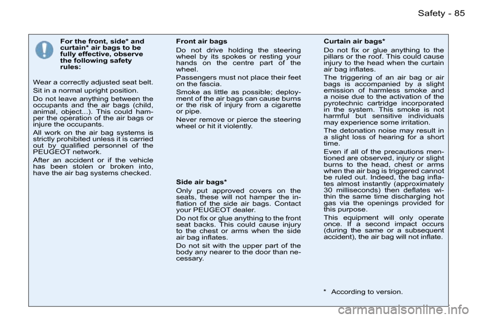 Peugeot 206 SW Dag 2007.5  Owners Manual �8�5�S�a�f�e�t�y�-
�F�o�r� �t�h�e� �f�r�o�n�t�,� �s�i�d�e�*� �a�n�d�  
�c�u�r�t�a�i�n�*� �a�i�r� �b�a�g�s� �t�o� �b�e� 
�f�u�l�l�y� �e�f�f�e�c�t�i�v�e�,� �o�b�s�e�r�v�e� 
�t�h�e� �f�o�l�l�o�w�i�n�g� �