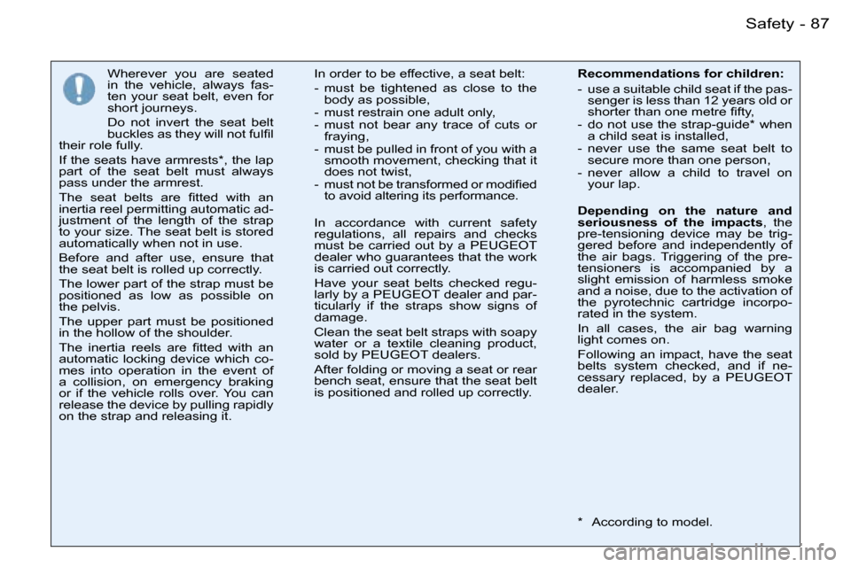 Peugeot 206 SW Dag 2007.5  Owners Manual �8�7�S�a�f�e�t�y�-
�W�h�e�r�e�v�e�r�  �y�o�u�  �a�r�e�  �s�e�a�t�e�d�  
�i�n�  �t�h�e�  �v�e�h�i�c�l�e�,�  �a�l�w�a�y�s�  �f�a�s�-
�t�e�n�  �y�o�u�r�  �s�e�a�t�  �b�e�l�t�,�  �e�v�e�n�  �f�o�r� 
�s�h�