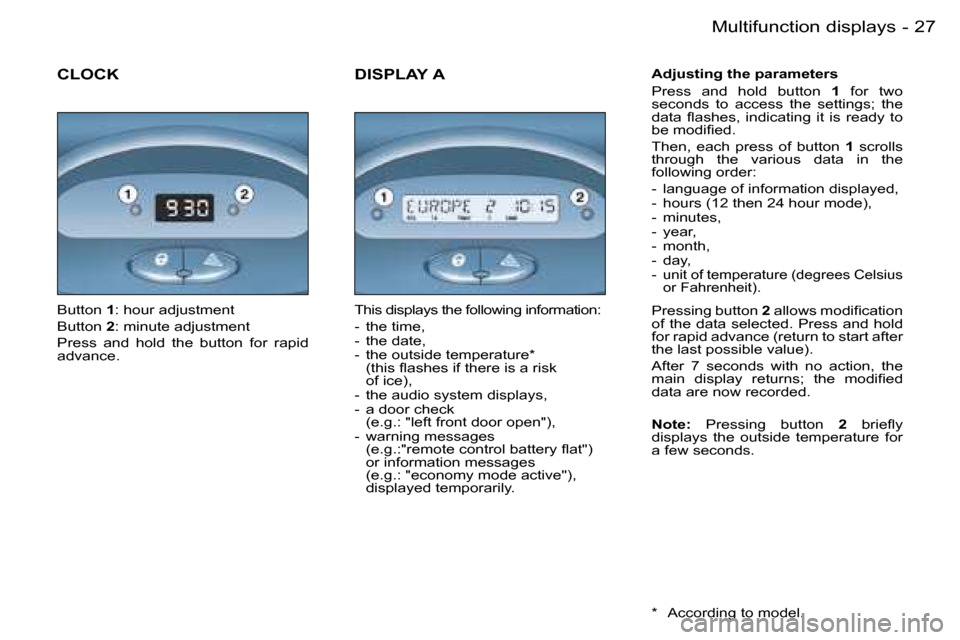 Peugeot 206 SW Dag 2006.5  Owners Manual �2�7�M�u�l�t�i�f�u�n�c�t�i�o�n� �d�i�s�p�l�a�y�s�-
�C�L�O�C�K�A�d�j�u�s�t�i�n�g� �t�h�e� �p�a�r�a�m�e�t�e�r�s
�P�r�e�s�s�  �a�n�d�  �h�o�l�d�  �b�u�t�t�o�n� �1�  �f�o�r�  �t�w�o� �s�e�c�o�n�d�s�  �t�o