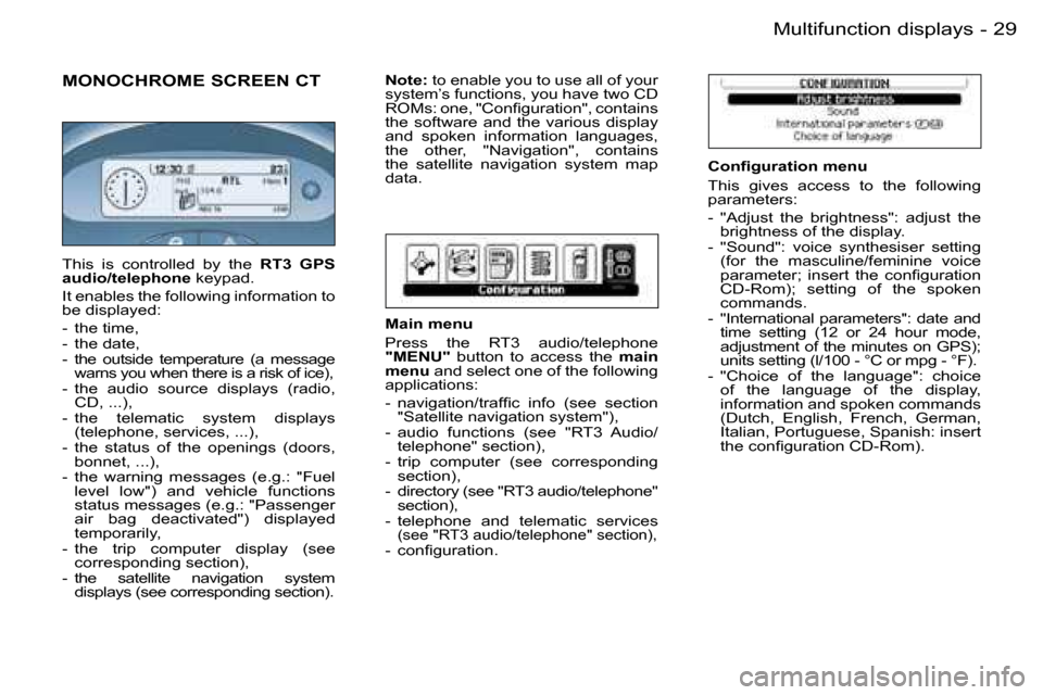 Peugeot 206 SW Dag 2006.5  Owners Manual �2�9�M�u�l�t�i�f�u�n�c�t�i�o�n� �d�i�s�p�l�a�y�s�-
�M�O�N�O�C�H�R�O�M�E� �S�C�R�E�E�N� �C�T
�C�o�n�ﬁ�g�u�r�a�t�i�o�n� �m�e�n�u
�T�h�i�s�  �g�i�v�e�s�  �a�c�c�e�s�s�  �t�o�  �t�h�e�  �f�o�l�l�o�w�i�n