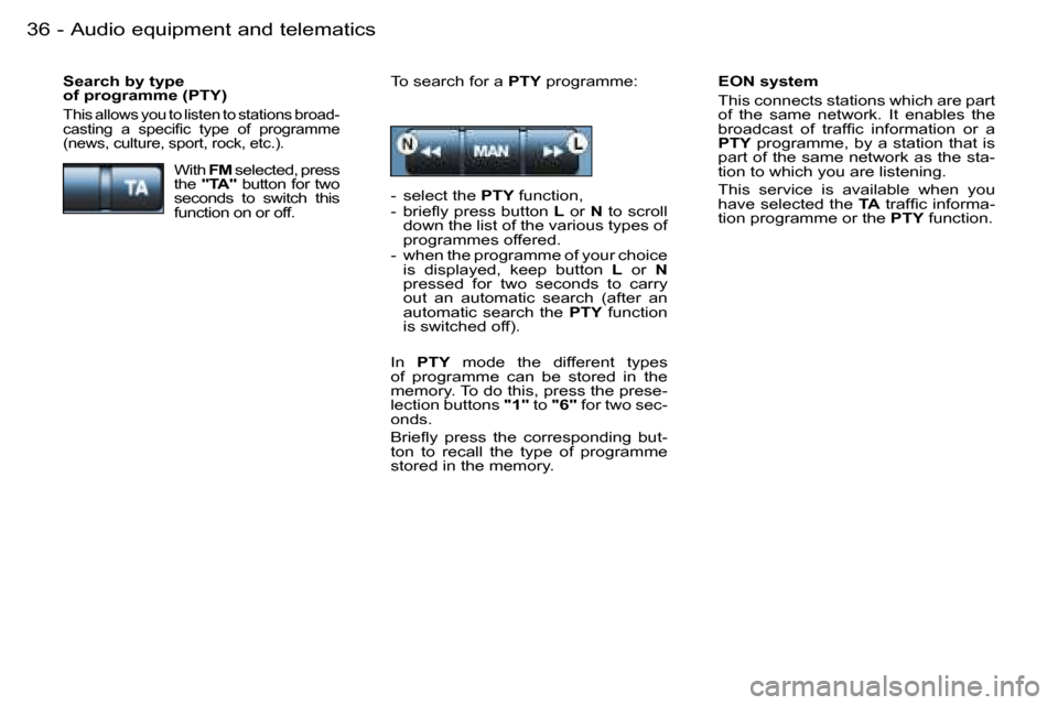 Peugeot 206 SW Dag 2006.5  Owners Manual �A�u�d�i�o� �e�q�u�i�p�m�e�n�t� �a�n�d� �t�e�l�e�m�a�t�i�c�s�3�6 �-
�E�O�N� �s�y�s�t�e�m
�T�h�i�s� �c�o�n�n�e�c�t�s� �s�t�a�t�i�o�n�s� �w�h�i�c�h� �a�r�e� �p�a�r�t� �o�f�  �t�h�e�  �s�a�m�e�  �n�e�t�w