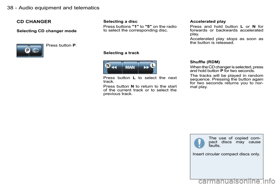 Peugeot 206 SW Dag 2006.5  Owners Manual �A�u�d�i�o� �e�q�u�i�p�m�e�n�t� �a�n�d� �t�e�l�e�m�a�t�i�c�s�3�8 �-
�S�e�l�e�c�t�i�n�g� �a� �t�r�a�c�k
�S�h�u�f�ﬂ�e� �(�R�D�M�)
�W�h�e�n� �t�h�e� �C�D� �c�h�a�n�g�e�r� �i�s� �s�e�l�e�c�t�e�d�,� �p�r