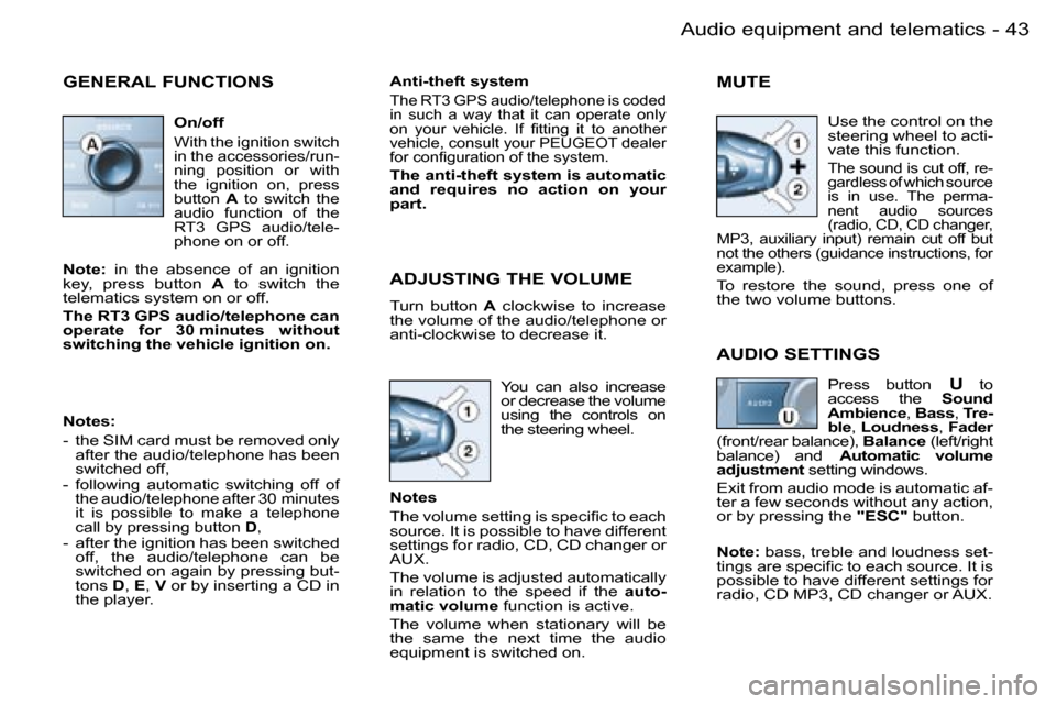 Peugeot 206 SW Dag 2006.5  Owners Manual �4�3
�-�A�u�d�i�o� �e�q�u�i�p�m�e�n�t� �a�n�d� �t�e�l�e�m�a�t�i�c�s
�G�E�N�E�R�A�L� �F�U�N�C�T�I�O�N�S
�O�n�/�o�f�f
�W�i�t�h� �t�h�e� �i�g�n�i�t�i�o�n� �s�w�i�t�c�h� �i�n� �t�h�e� �a�c�c�e�s�s�o�r�i�e